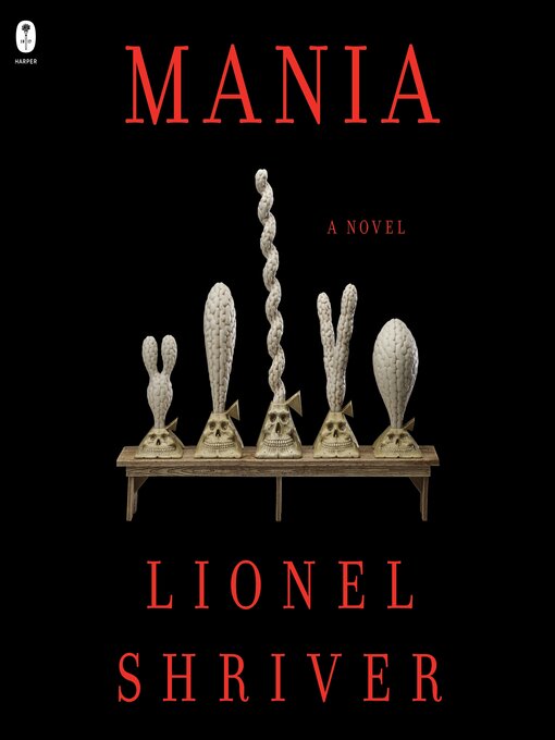 Title details for Mania by Lionel Shriver - Available